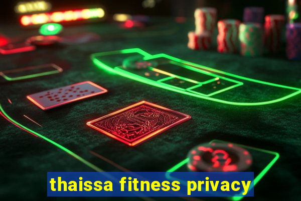 thaissa fitness privacy